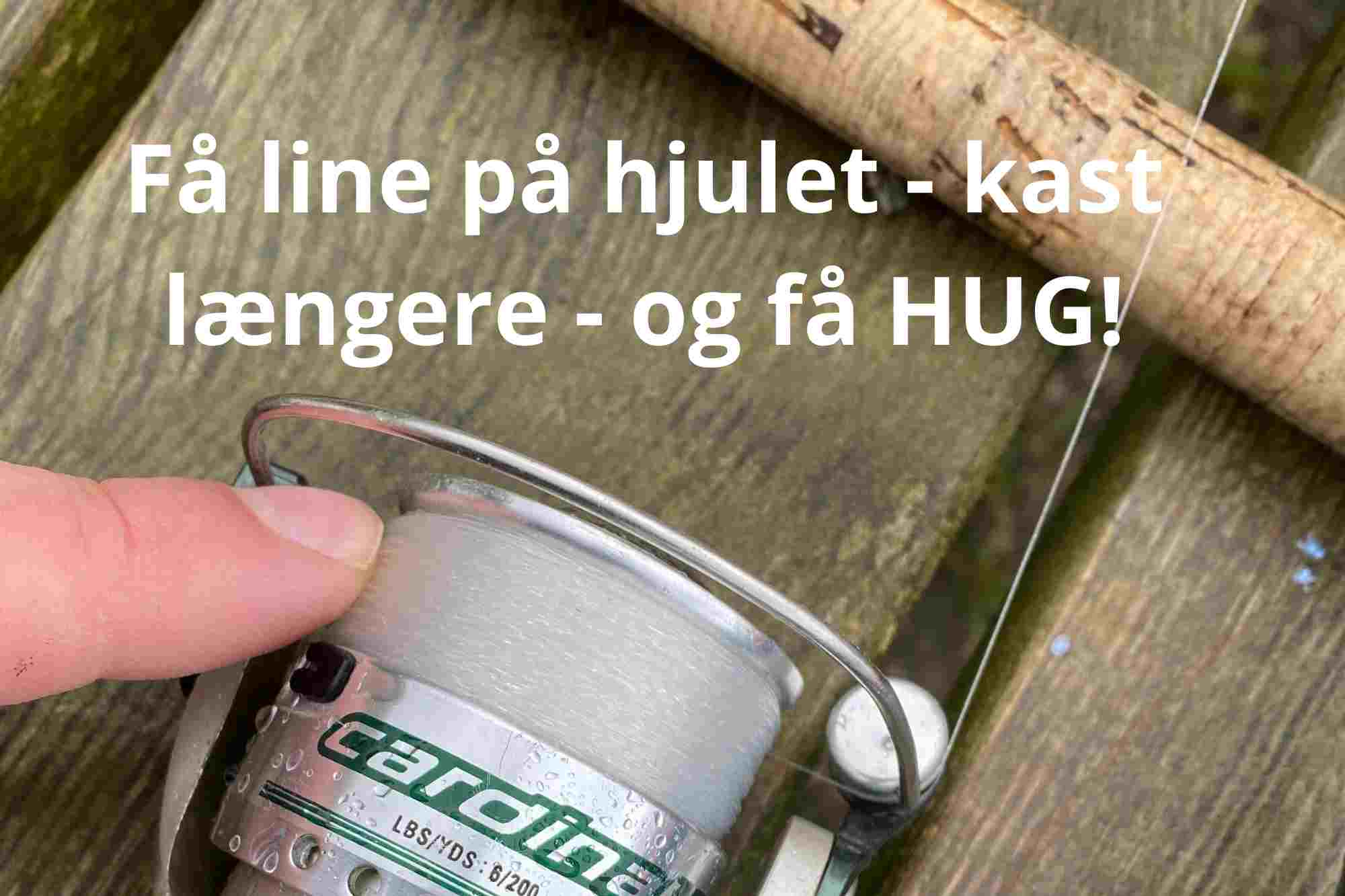 SE VIDEO – Få nu line på hjulet – Kast længere – og få HUG!